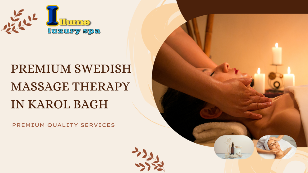 Relax and Refresh with Premium Swedish Massage Therapy in Karol Bagh