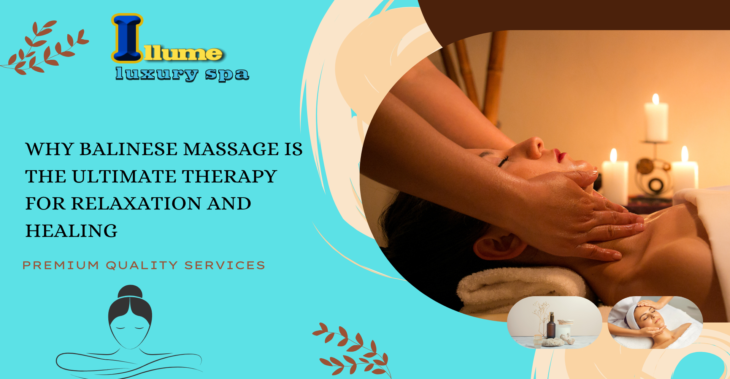 Why Balinese Massage Is the Ultimate Therapy for Relaxation and Healing